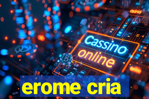 erome cria